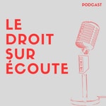 Logo of the podcast Le droit sur écoute Podcast Le droit sur écoute