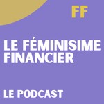 Logo of the podcast Le féminisme financier Podcast Le féminisme financier