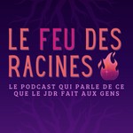 Logo of the podcast Le feu des racines Podcast Le feu des racines