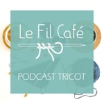 Podcast Le Fil Café - Podcast tricot