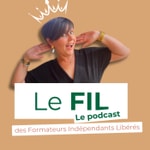 Le FIL - Le podcast des Formatrices Indépendantes Libérées Le FIL - Le podcast des Formatrices Indépendantes Libérées