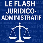 Logo of the podcast Le flash Juridico-Administratif Podcast Le flash Juridico-Administratif
