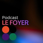 Logo of the podcast Le Foyer Podcast Le Foyer