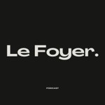 Logo of the podcast Le Foyer Podcast Podcast Le Foyer Podcast