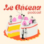 Logo of the podcast Le Gâteau Podcast Le Gâteau