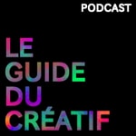 Podcast LE GUIDE DU CRÉATIF