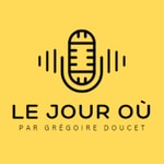 Logo of the podcast Le Jour Où Podcast Le Jour Où