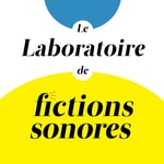 Podcast Le Laboratoire de Fictions Sonores