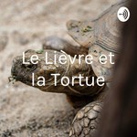 Podcast Le Lièvre et la Tortue