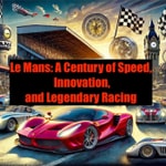 Logo of the podcast Le Mans: A Century of Speed, Innovation, and Legendary Racing Podcast Le Mans: A Century of Speed, Innovation, and Legendary Racing