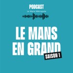 Logo of the podcast Le Mans en grand Podcast Le Mans en grand