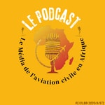 Logo of the podcast Le Média De L'Aviation Civile En Afrique 🌍 Podcast Le Média De L'Aviation Civile En Afrique 🌍