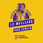 Logo of the podcast Le meilleur pour demain vu par Bonjour Patrimoine Podcast Le meilleur pour demain vu par Bonjour Patrimoine