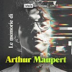 Le memorie di Arthur Maupert Podcast Le memorie di Arthur Maupert
