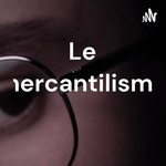 Logo of the podcast Le mercantilisme Podcast Le mercantilisme