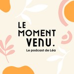 Logo of the podcast Le moment venu Podcast Le moment venu