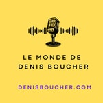 Logo of the podcast Le monde de Denis Boucher Podcast Le monde de Denis Boucher