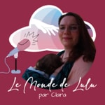 Logo of the podcast Le Monde de Lulu par Clara Podcast Le Monde de Lulu par Clara