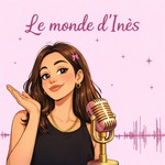 Podcast Le monde d’inès 
