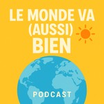 Logo of the podcast Le monde va (aussi) bien Podcast Le monde va (aussi) bien