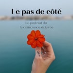 Le pas de côté - Le podcast de la conscience éclairée