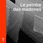 Le peintre des madones Podcast Le peintre des madones