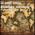 Logo of the podcast Le petit cours d'histoire mondiale Podcast Le petit cours d'histoire mondiale