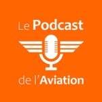 Logo of the podcast Le Podcast de l'Aviation Podcast Le Podcast de l'Aviation