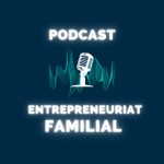 Logo of the podcast Le Podcast de l'Entrepreneuriat Familial Podcast Le Podcast de l'Entrepreneuriat Familial