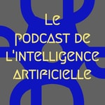 Logo of the podcast Le Podcast de l'Intelligence Artificielle Podcast Le Podcast de l'Intelligence Artificielle