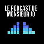 Le Podcast de Monsieur Jo Podcast Le Podcast de Monsieur Jo