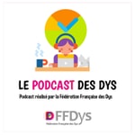 Logo of the podcast Le podcast des Dys, les Experts ont la Parole Podcast Le podcast des Dys, les Experts ont la Parole