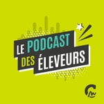 Logo of the podcast Le Podcast des éleveurs Podcast Le Podcast des éleveurs