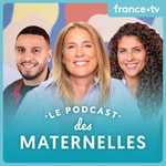 Le podcast des Maternelles 