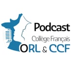 Logo of the podcast Le Podcast du Collège Français d'ORL & CCF Podcast Le Podcast du Collège Français d'ORL & CCF