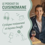 Podcast Le Podcast du Cuisinomane - Critique restaurant et tuyaux bouffe