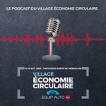 Logo of the podcast Le Podcast du Village Économie Circulaire d'EQUIP AUTO Paris 2025 Podcast Le Podcast du Village Économie Circulaire d'EQUIP AUTO Paris 2025