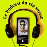 Podcast Le Podcast du vin suisse
