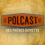 Logo of the podcast Le Polcast des frères Goyette Podcast Le Polcast des frères Goyette