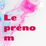 Logo of the podcast Le prénom Podcast Le prénom