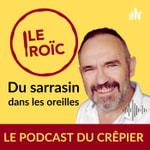Logo of the podcast Le Roïc : Le podcast du crêpier Podcast Le Roïc : Le podcast du crêpier