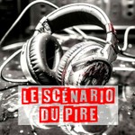 Le scénario du pire Podcast Le scénario du pire