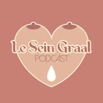 Le Sein Graal Podcast Le Sein Graal