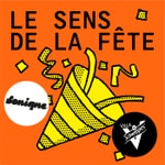 Logo of the podcast Le sens de la fête Podcast Le sens de la fête