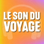 Podcast Le Son du Voyage