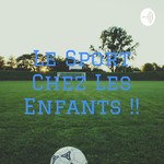 Logo of the podcast Le Sport Chez Les Enfants !! Podcast Le Sport Chez Les Enfants !!