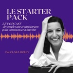 Logo of the podcast LE STARTER PACK par Clara Moley Podcast LE STARTER PACK par Clara Moley