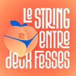 Le string entre 2 fesses Podcast Le string entre 2 fesses