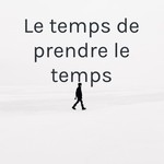 Logo of the podcast Le temps de prendre le temps Podcast Le temps de prendre le temps
