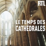 Logo of the podcast Le temps des cathédrales Podcast Le temps des cathédrales